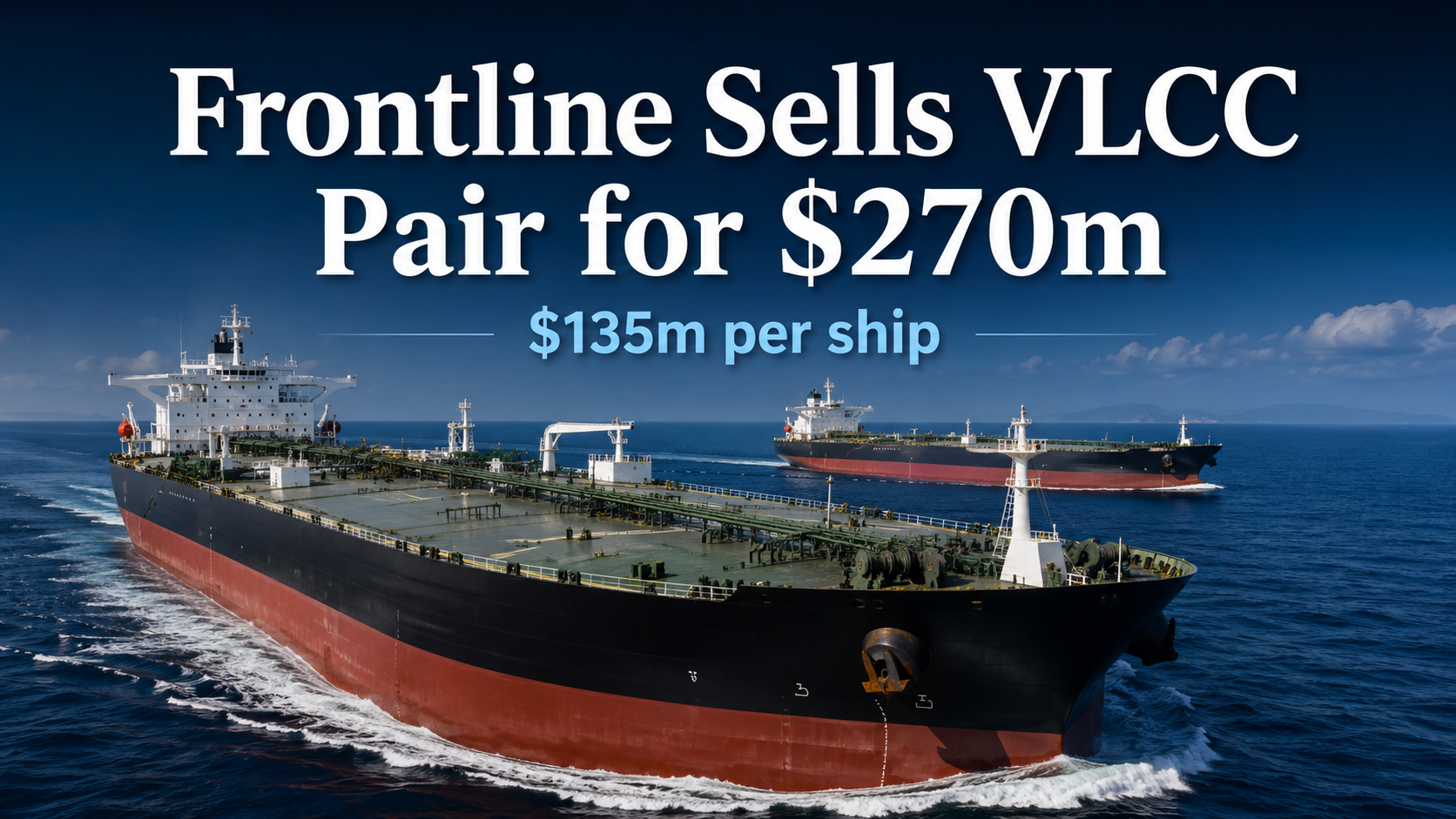 Frontline Sells Two Nine-Year-Old VLCCs for $270 Million — Almost the Price of Newbuildings